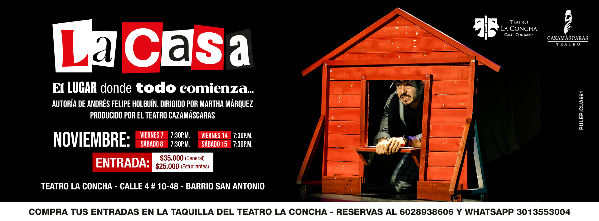 imagen del evento la casa el lugar donde todo comienza la casa el lugar donde todo comienza. Autoría de andrés holguín y dirigido por martha márquez. Fechas de función: viernes 7 de noviembre, sábado 8 de noviembre, viernes 14 de noviembre y sábado 15 de noviembre. Hora: 7:30 P.M. Entradas: general 35000 pesos. Estudiantes 25000. Compra tus entradas en la taquilla del teatro la concha. Reservas al 3013553004